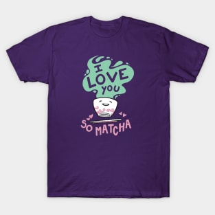 I Love You So Matcha T-Shirt